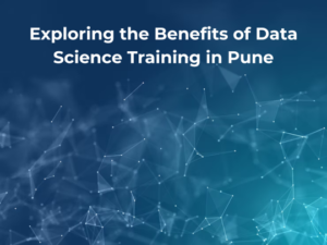 Read more about the article Exploring the Benefits of Data Science Training in Pune